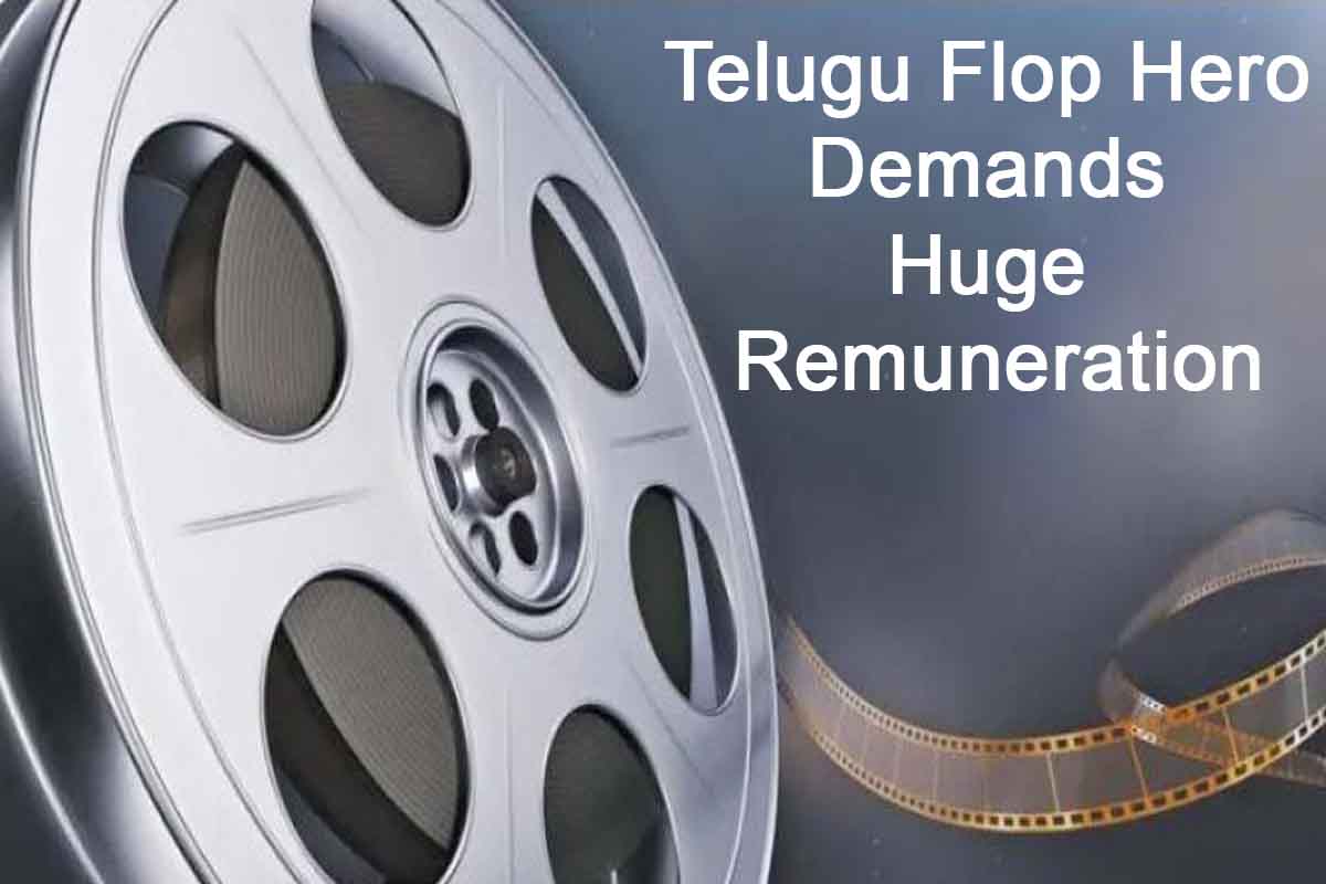 Telugu Flop Hero Demands Huge Remuneration 1 Telugu Flop Hero Demands Huge Remuneration